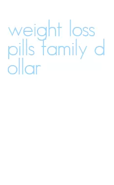 weight loss pills family dollar