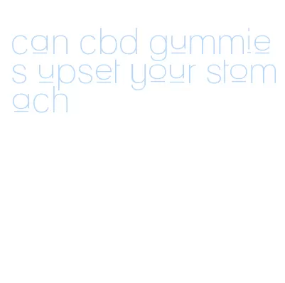 can cbd gummies upset your stomach