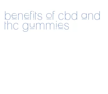 benefits of cbd and thc gummies