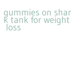 gummies on shark tank for weight loss