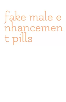 fake male enhancement pills