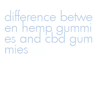 difference between hemp gummies and cbd gummies