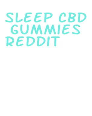 sleep cbd gummies reddit