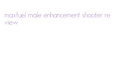 maxfuel male enhancement shooter review