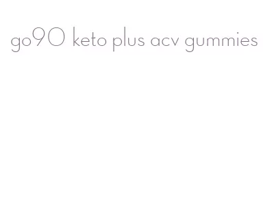 go90 keto plus acv gummies
