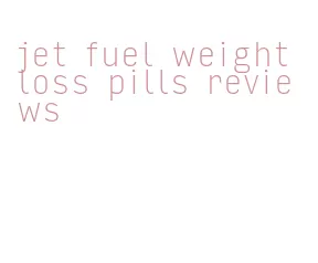 jet fuel weight loss pills reviews
