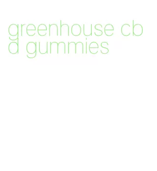 greenhouse cbd gummies