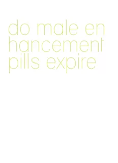 do male enhancement pills expire