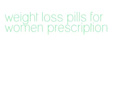 weight loss pills for women prescription