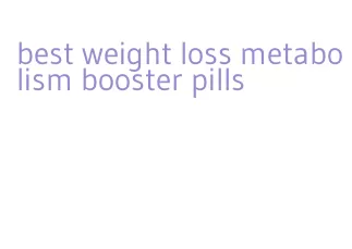 best weight loss metabolism booster pills