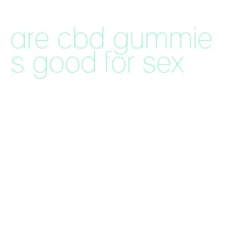 are cbd gummies good for sex