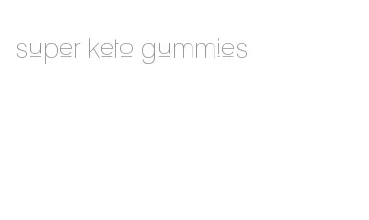 super keto gummies