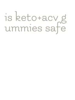 is keto+acv gummies safe