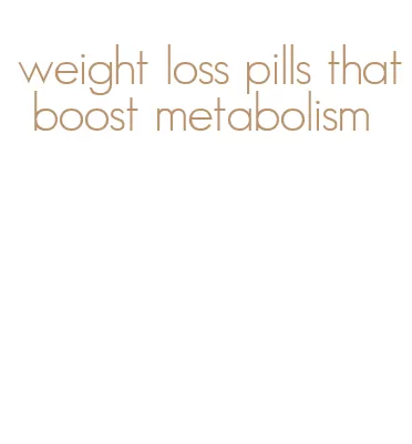 weight loss pills that boost metabolism