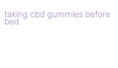 taking cbd gummies before bed