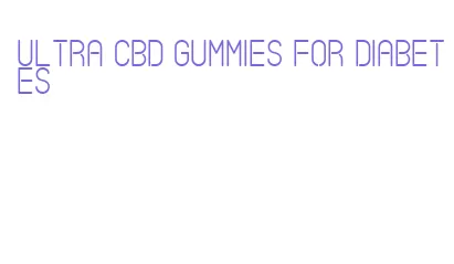 ultra cbd gummies for diabetes