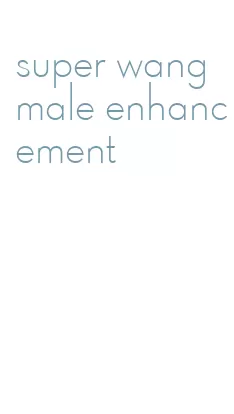 super wang male enhancement