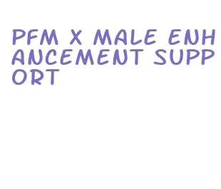 pfm x male enhancement support