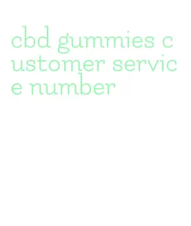 cbd gummies customer service number