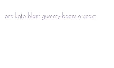 are keto blast gummy bears a scam