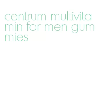 centrum multivitamin for men gummies