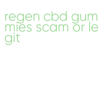 regen cbd gummies scam or legit