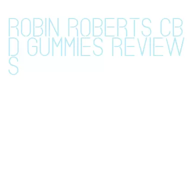robin roberts cbd gummies reviews