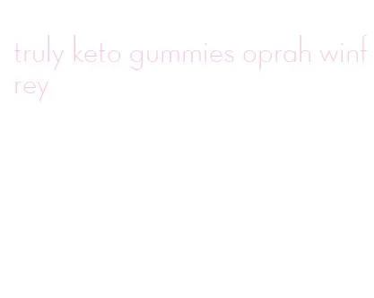 truly keto gummies oprah winfrey