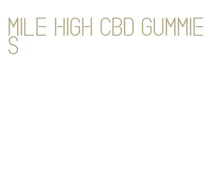 mile high cbd gummies