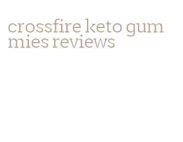 crossfire keto gummies reviews