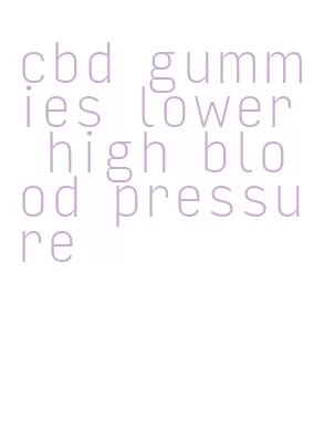 cbd gummies lower high blood pressure
