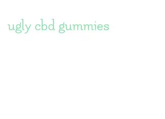 ugly cbd gummies