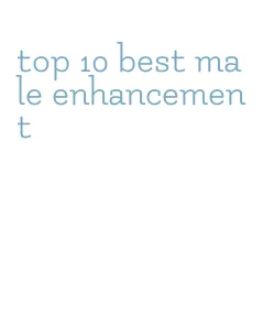 top 10 best male enhancement