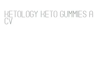 ketology keto gummies acv