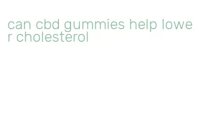 can cbd gummies help lower cholesterol
