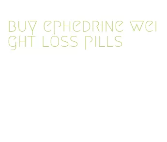 buy ephedrine weight loss pills