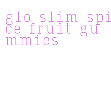 glo slim spice fruit gummies