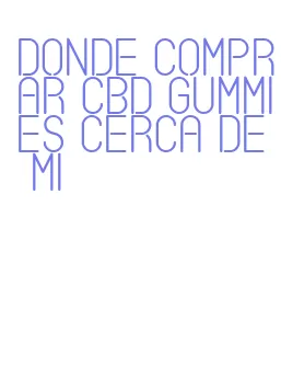 donde comprar cbd gummies cerca de mi