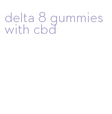 delta 8 gummies with cbd
