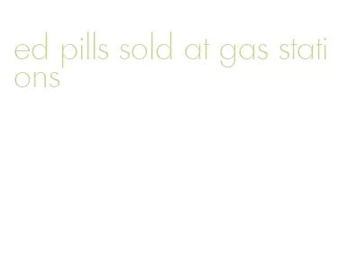 ed pills sold at gas stations