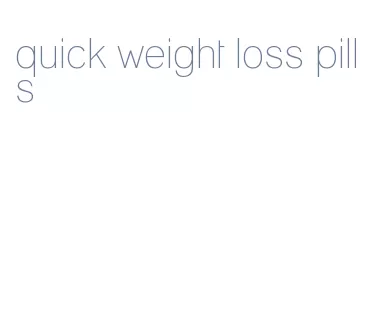quick weight loss pills