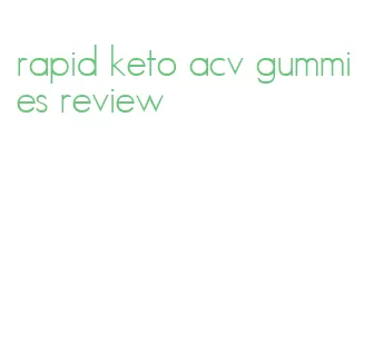 rapid keto acv gummies review