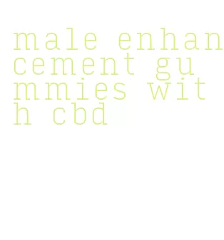 male enhancement gummies with cbd