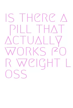 is there a pill that actually works for weight loss