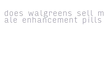 does walgreens sell male enhancement pills