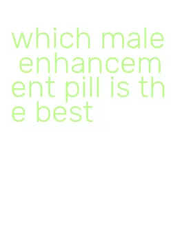 which male enhancement pill is the best