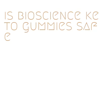 is bioscience keto gummies safe