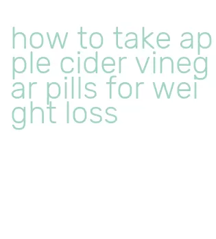 how to take apple cider vinegar pills for weight loss