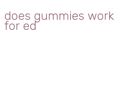 does gummies work for ed