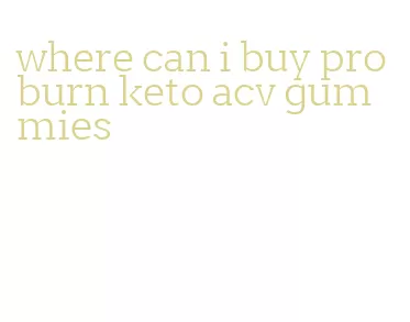 where can i buy pro burn keto acv gummies